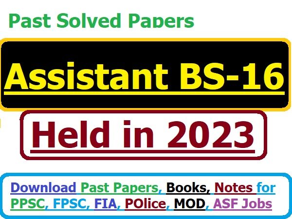 assistant BS-16 all past solved papers held in 2023