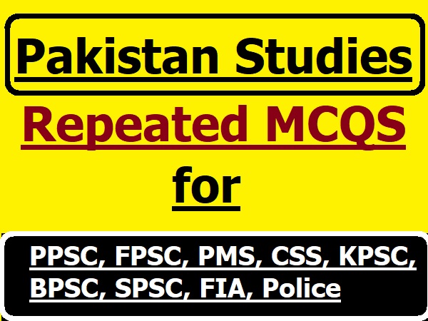 Pak Studies Repeated MCQS for PPSC, FPSC