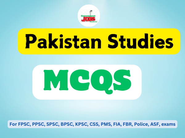 Pakistan Studies Important MCQS for PPSC, FPSC, KPSC, SPSC, BPSC, NTS, PMS, CSS, FIA, POLICE, ASF, FBR Jobs exams